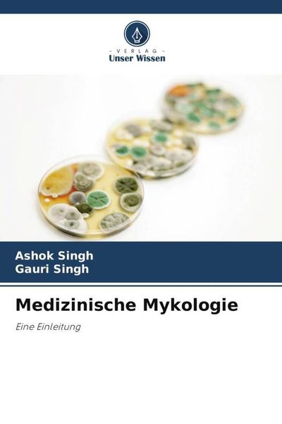 Medizinische Mykologie, Taschenbuch von Ashok Singh , Gauri Singh, Verlag Unser Wissen, 9786207395385