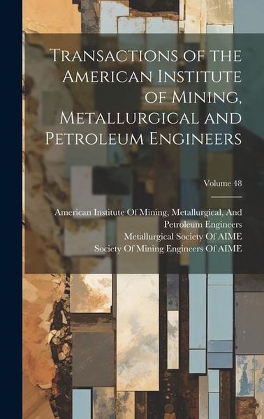 Produktbild: Transactions of the American Institute of Mining, Metallurgical and Petroleum Engineers; Volume 48