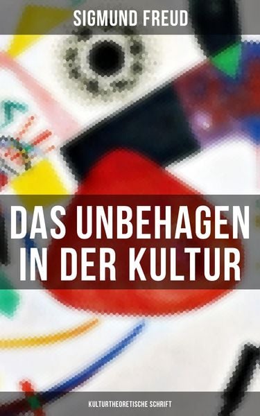 Produktbild: Das Unbehagen in der Kultur: Kulturtheoretische Schrift