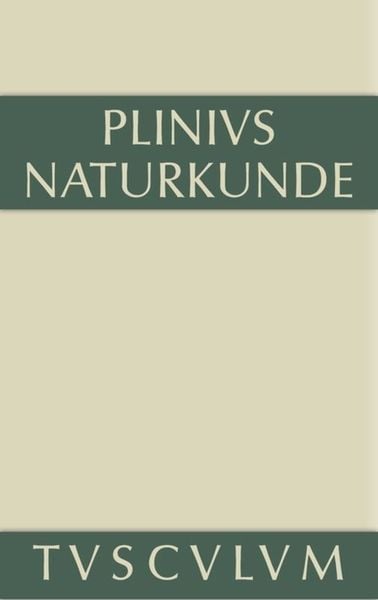 Produktbild: Cajus Plinius Secundus d. &Auml;.: Naturkunde / Naturalis historia libri XXXVII / Medizin und Pharmakologie: Heilmittel aus dem Pflanzenreich