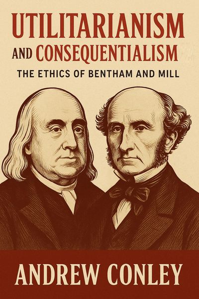 Produktbild: Utilitarianism and Consequentialism: The Ethics of Bentham and Mill