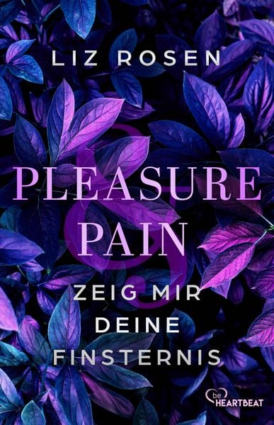 Pleasure and Pain - Zeig mir deine Finsternis, Taschenbuch von Liz Rosen, BeHeartbeat, 9783741304958