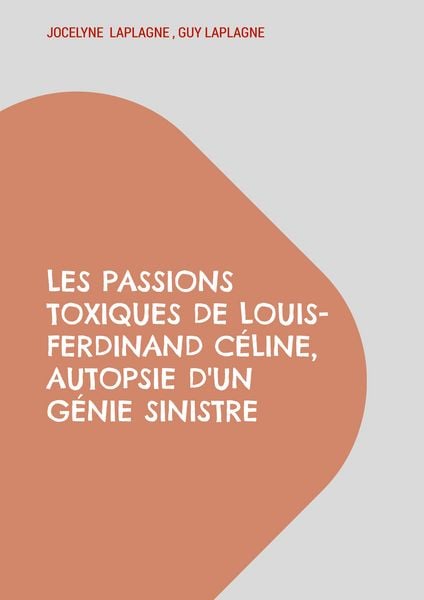Produktbild: Les passions toxiques de Louis-Ferdinand C&eacute;line, autopsie d'un g&eacute;nie sinistre