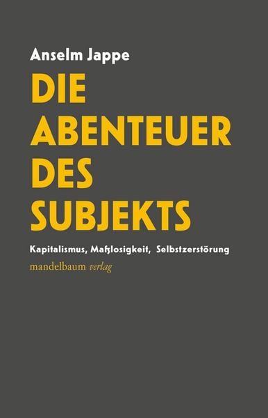 Die Abenteuer des Subjekts, Taschenbuch von Anselm Jappe, Mandelbaum verlag eG, 9783991361237