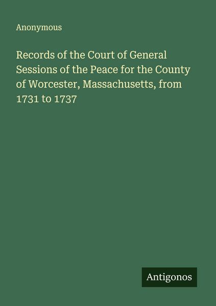 Produktbild: Records of the Court of General Sessions of the Peace for the County of Worcester, Massachusetts, from 1731 to 1737