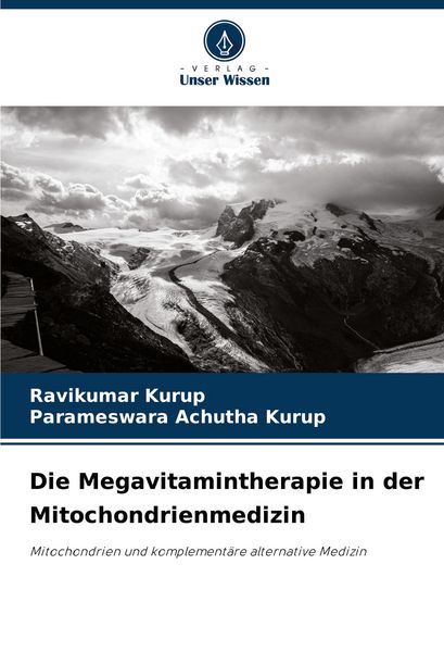 Die Megavitamintherapie in der Mitochondrienmedizin, Taschenbuch von Ravikumar Kurup , Parameswara Achutha Kurup, Verlag Unser Wissen, 9786207501106