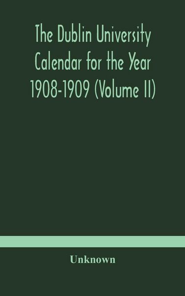 Produktbild: The Dublin University Calendar For The Year 1908-1909 (Volume Ii)