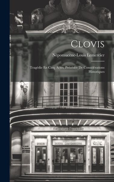 Produktbild: Clovis: Trag&eacute;die En Cinq Actes, Pr&eacute;c&eacute;d&eacute;e De Consid&eacute;rations Historiques