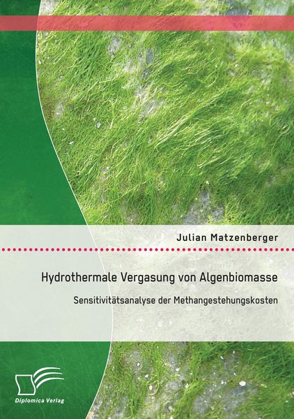 Produktbild: Hydrothermale Vergasung von Algenbiomasse: Sensitivit&auml;tsanalyse der Methangestehungskosten