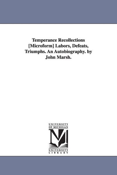 Produktbild: Temperance Recollections [Microform] Labors, Defeats, Triumphs. An Autobiography. by John Marsh.