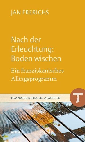 Nach der Erleuchtung: Boden wischen, Gebundene Ausgabe von Jan Frerichs, Echter, 978-3-429-05432-8