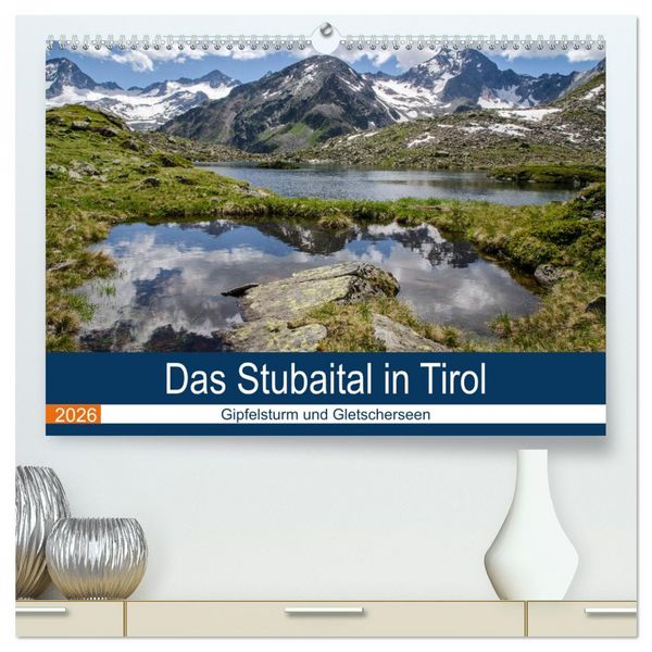 Produktbild: Das Stubaital in Tirol - Gipfelsturm und Gletscherseen (hochwertiger Premium Wandkalender 2026 DIN A2 quer), Kunstdruck in Hochglanz