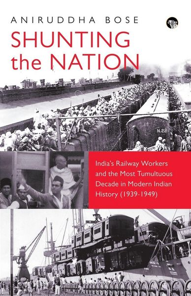 Produktbild: Shunting the Nation India's Railway Workers and the Most Tumultuous Decade in Modern Indian History (1939-1949)