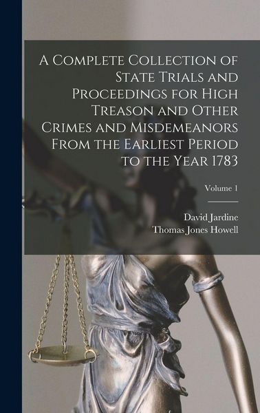 Produktbild: A Complete Collection of State Trials and Proceedings for High Treason and Other Crimes and Misdemeanors From the Earliest Period to the Year 1783; Volume 1