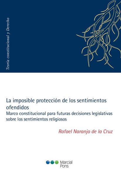 Produktbild: La imposible protecci&oacute;n de los sentimientos ofendidos : marco constitucional para futuras decisiones legislativas sobre los sentimientos religiosos