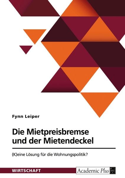 Die Mietpreisbremse und der Mietendeckel. (K)eine Lösung für die Wohnungspolitik?, Taschenbuch von Fynn Leiper, GRIN, 9783389146439