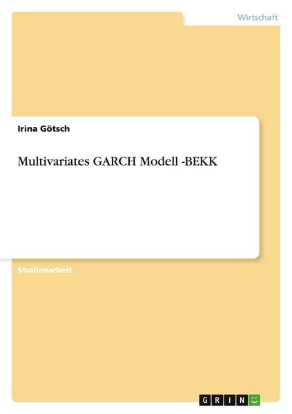 Multivariates GARCH Modell -BEKK, Taschenbuch von Irina Götsch, GRIN, 9783656455493