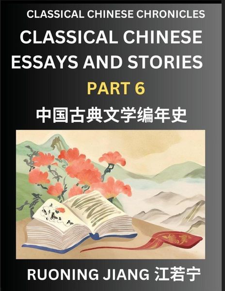 Produktbild: Classical Chinese Essays and Stories (Part 6)- Classical Chinese Chronicles, Reading Interesting Wen Yan Wen Classical Style of Writing with Short Paragraphs and explanations; Learn Mandarin Chinese by Reading Classical Chinese Literature