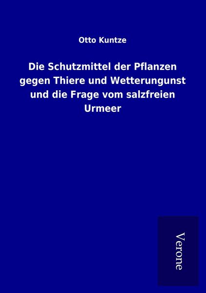 Produktbild: Die Schutzmittel der Pflanzen gegen Thiere und Wetterungunst und die Frage vom salzfreien Urmeer