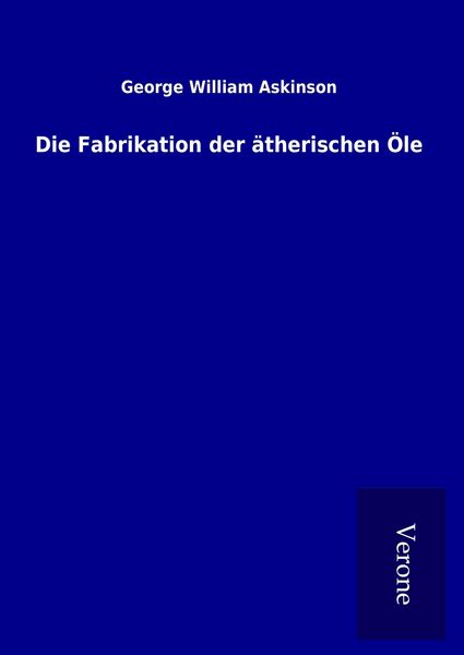 Produktbild: Die Fabrikation der &auml;therischen &Ouml;le