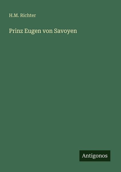 Prinz Eugen von Savoyen, Taschenbuch von H. M. Richter, Antigonos Verlag, 9783386436083