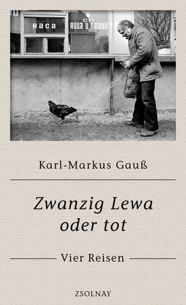 Zwanzig Lewa oder tot, Gebundene Ausgabe von Karl-Markus Gauss, Zsolnay, Paul