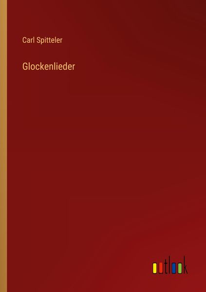 Glockenlieder, Taschenbuch von Carl Spitteler, Outlook, 9783368606701