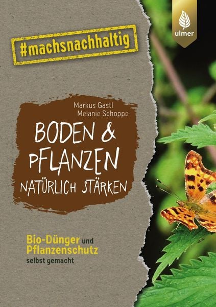 Boden & Pflanzen natürlich stärken, Taschenbuch von Markus Gastl , Melanie Schoppe, Verlag Eugen Ulmer, 9783818615031