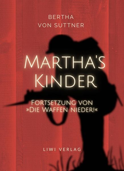 Produktbild: Bertha von Suttner: Martha's Kinder. Fortsetzung von: 'Die Waffen nieder!' Vollst&auml;ndige Neuausgabe