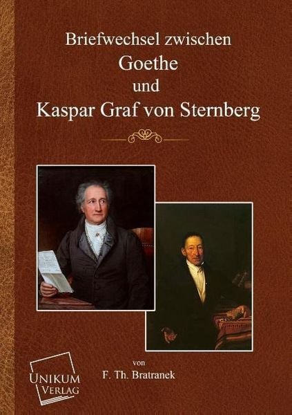 Bratranek, F: Briefwechsel zwischen Goethe und Kaspar Graf v, Taschenbuch von F. Th. Bratranek, Unikum, 9783845701356