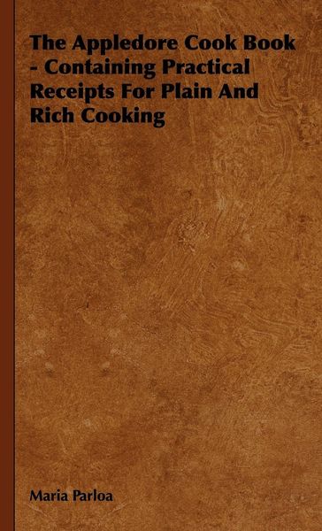 Produktbild: The Appledore Cook Book - Containing Practical Receipts for Plain and Rich Cooking