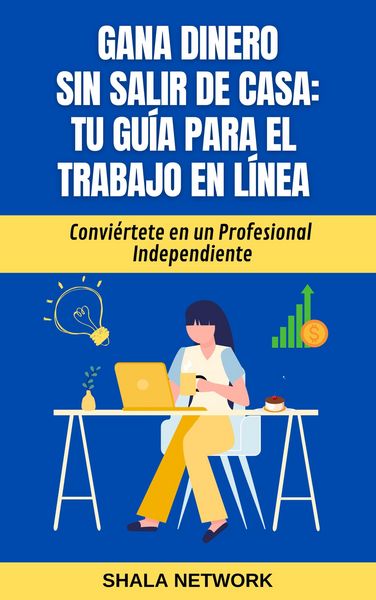 Produktbild: Gana Dinero sin Salir de Casa: Tu Gu&iacute;a para el Trabajo en L&iacute;nea