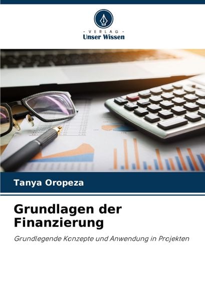 Grundlagen der Finanzierung, Taschenbuch von Tanya Oropeza, Verlag Unser Wissen, 9786207053032