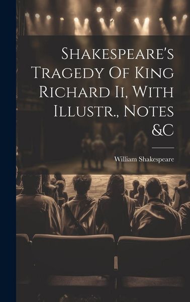 Produktbild: Shakespeare's Tragedy Of King Richard Ii, With Illustr., Notes &c
