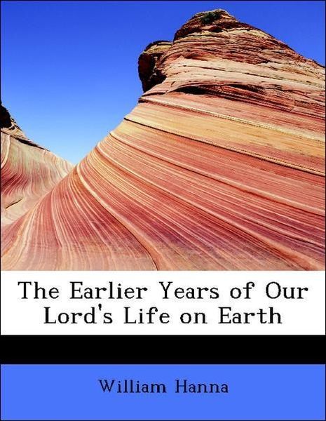 Produktbild: Hanna, W: Earlier Years of Our Lord's Life on Earth