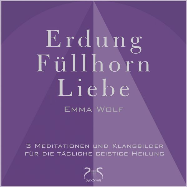 Erdung - Füllhorn - Liebe: 3 Meditationen und Klangbilder für die tägliche geistige Heilung