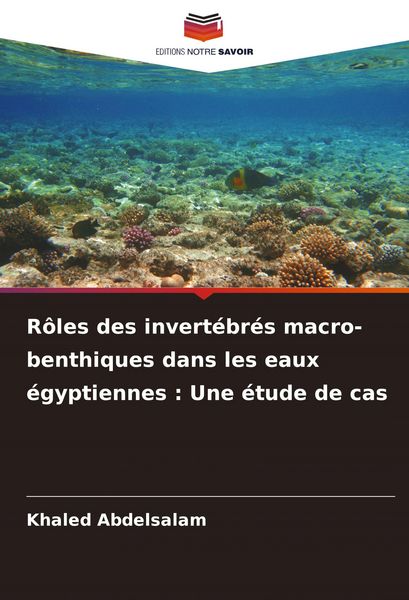Produktbild: R&ocirc;les des invert&eacute;br&eacute;s macro-benthiques dans les eaux &eacute;gyptiennes : Une &eacute;tude de cas