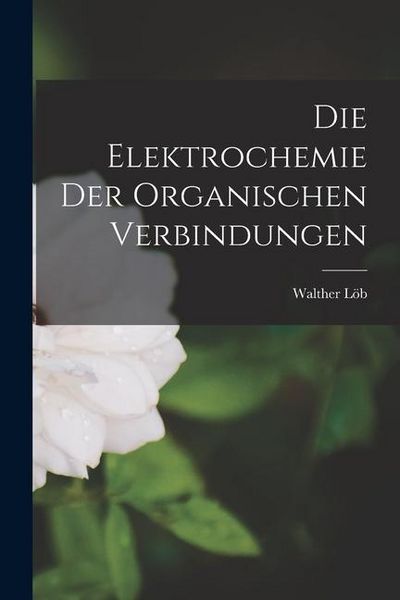 Produktbild: Die Elektrochemie der Organischen Verbindungen
