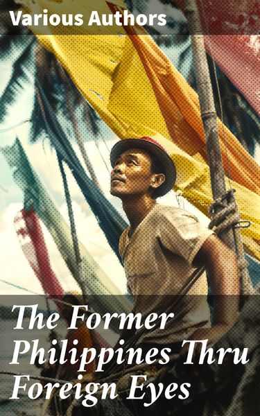 Produktbild: The Former Philippines Thru Foreign Eyes
