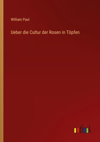 Produktbild: Ueber die Cultur der Rosen in T&ouml;pfen