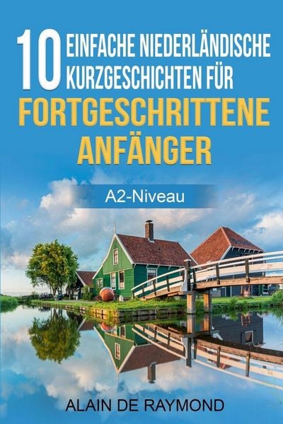 Produktbild: 10 einfache Niederl&auml;ndische Kurzgeschichten f&uuml;r fortgeschrittene Anf&auml;nger (A2-Niveau)