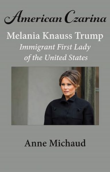Produktbild: American Czarina Melania Trump: Immigrant First Lady of the United States