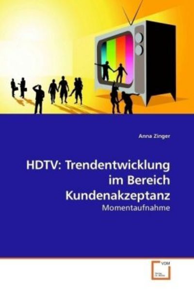 Zinger, A: HDTV: Trendentwicklung im Bereich Kundenakzeptanz, Taschenbuch von Anna Zinger, VDM, 9783639192346