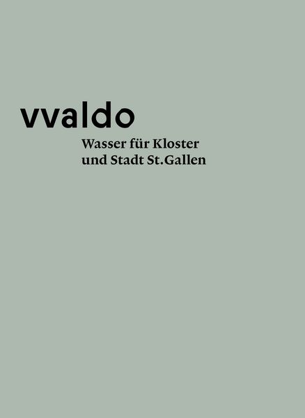 Produktbild: Wasser f&uuml;r Kloster und Stadt St. Gallen (vvaldo &ndash; vademecum VI)