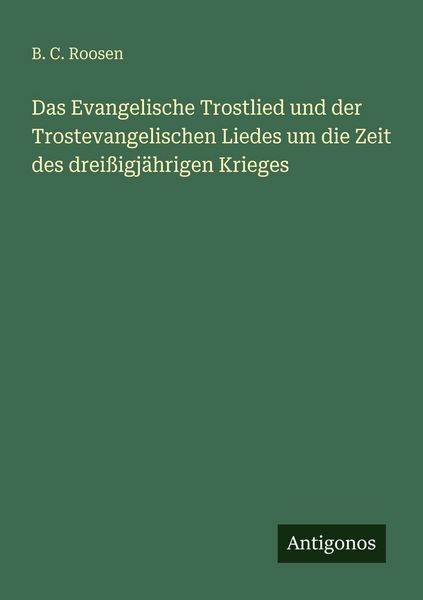 Produktbild: Das Evangelische Trostlied und der Trostevangelischen Liedes um die Zeit des drei&szlig;igj&auml;hrigen Krieges