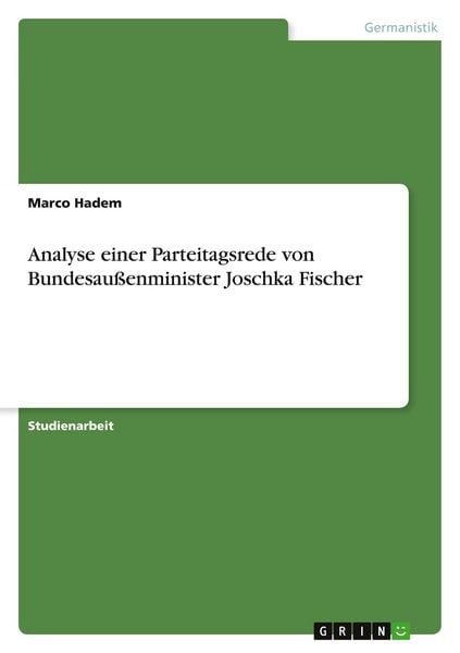 Analyse einer Parteitagsrede von Bundesaußenminister Joschka Fischer, Taschenbuch von Marco Hadem, GRIN, 9783638754514
