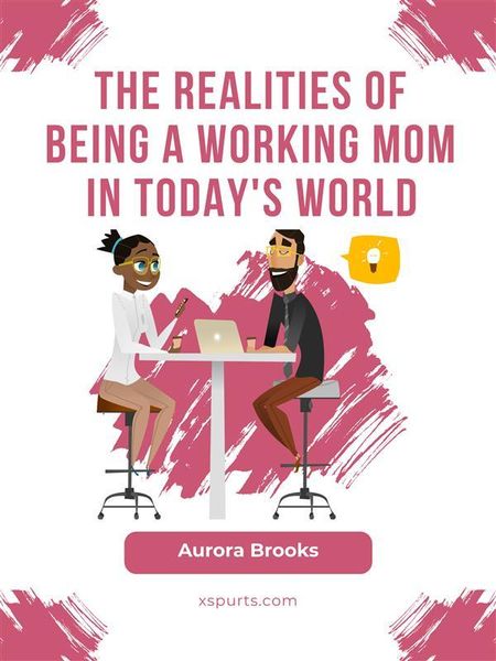 Produktbild: The Realities of Being a Working Mom in Today's World