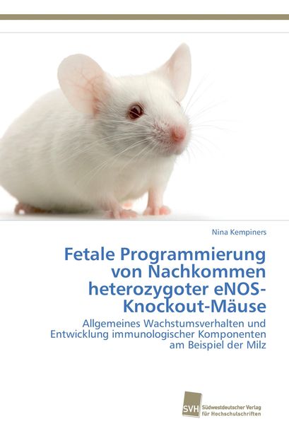Fetale Programmierung von Nachkommen heterozygoter eNOS-Knockout-Mäuse, Taschenbuch von Nina Kempiners, Südwestdeutscher Verlag für