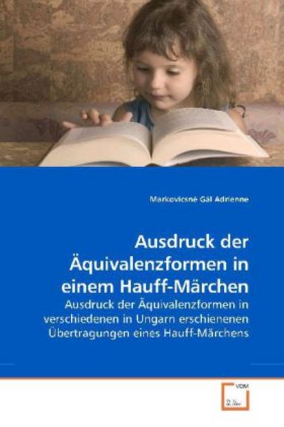 Adrienne, M: Ausdruck der Äquivalenzformen in einem Hauff-Mä, Taschenbuch von Markovicsné Gál Adrienne, VDM, 9783639177275