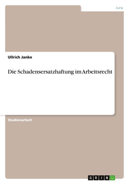 Die Schadensersatzhaftung im Arbeitsrecht, Taschenbuch von Ullrich Janke, GRIN, 9783640431762